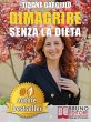 DIMAGRIRE SENZA LA DIETA. Strategie di... - Bild 1