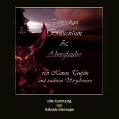 Zwischen Brauchtum und Aberglaube - Steininger, Gabriele