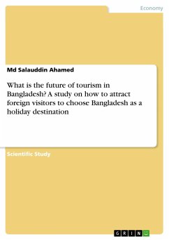 What is the future of tourism in Bangladesh? A study on how to attract foreign visitors to choose Bangladesh as a holiday destination - Ahamed, Md Salauddin
