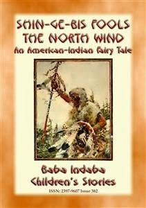 Shin-ge-bis fools the North Wind - An American Indian Legend of the North (eBook, ePUB)