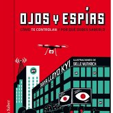 Ojos y espías. Cómo nos vigilan y por qué deberíamos saberlo Ojos y espías. Cómo nos vigilan y por qué deberíamos saberlo