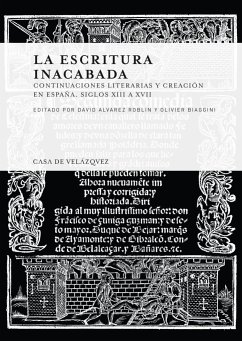 La escritura inacabada : continuaciones literarias y creación en España, siglos XIII a XVII