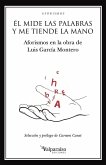 Él mide las palabras y me tiende la mano : aforismos en la obra de Luis García Montero Él mide las palabras y me tiende la mano : aforismos en la obra de Luis García Montero