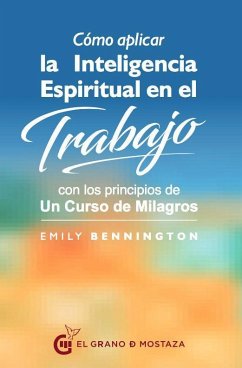 Como Aplicar La Inteligencia Espiritual En El Trabajo - Bennington, Emily