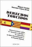 Derechos torcidos : conversación sobre el "derecho a decidir", la soberanía, la libre determinación y la España federal