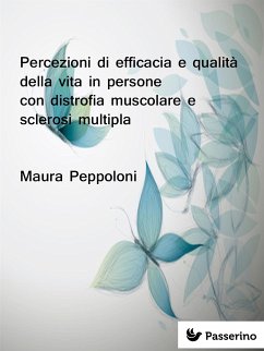 Percezioni di efficacia e qualità della vita in persone con distrofia muscolare e sclerosi multipla (eBook, ePUB) - Peppoloni, Maura