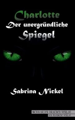 Charlotte - der unergründliche Spiegel - Nickel, Sabrina