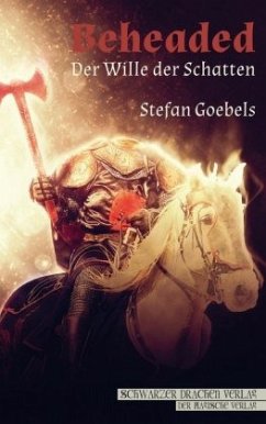 Beheaded - Der Wille der Schatten - Goebels, Stefan