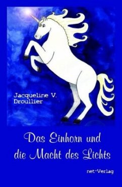 Das Einhorn und die Macht des Lichts - Droullier, Jacqueline V.