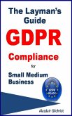 The Layman's Guide GDPR Compliance for Small Medium Business (eBook, ePUB)