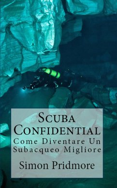 Scuba Confidential: Come Diventare Un Subacqueo Migliore (eBook, ePUB) - Pridmore, Simon