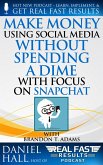 Make Money Using Social Media without Spending a Dime with Focus on Snapchat (Real Fast Results, #59) (eBook, ePUB)