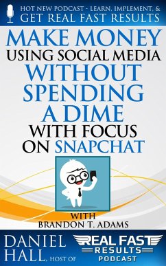 Make Money Using Social Media without Spending a Dime with Focus on Snapchat (Real Fast Results, #59) (eBook, ePUB) - Hall, Daniel