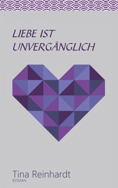 Liebe ist unvergänglich (eBook, ePUB) - Reinhardt, Tina