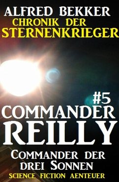 Commander der drei Sonnen / Chronik der Sternenkrieger - Commander Reilly Bd.5 (eBook, ePUB) - Bekker, Alfred
