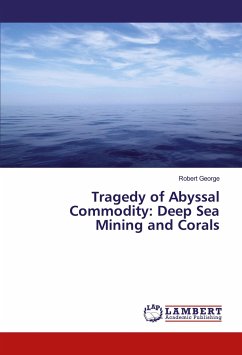 Tragedy of Abyssal Commodity: Deep Sea Mining and Corals - George, Robert