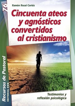 Cincuenta ateos y agnósticos convertidos al cristianismo : testimonios y reflexión psicológica - Rosal, Ramón