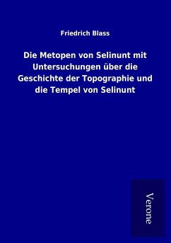 Die Metopen von Selinunt mit Untersuchungen über die Geschichte der Topographie und die Tempel von Selinunt - Blass, Friedrich