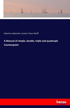 A Manual of simple, double, triple and quadruple Counterpoint - Jadassohn, Salomon;Tyson-Wolff, Gustav