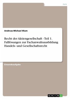 Recht der Aktiengesellschaft - Teil 1. Falllösungen zur Fachanwaltsausbildung Handels- und Gesellschaftsrecht - Blum, Andreas-Michael