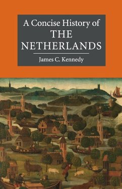 A Concise History of the Netherlands - Kennedy, James C. (University College Utrecht)