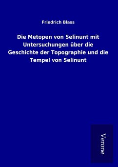 Die Metopen von Selinunt mit Untersuchungen über die Geschichte der Topographie und die Tempel von Selinunt