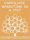 L&quote;AFFILIATE MARKETING IN 4 STEP. Come guadagnare con le affiliazioni creando sistemi di business che funzionano. (eBook, ePUB)