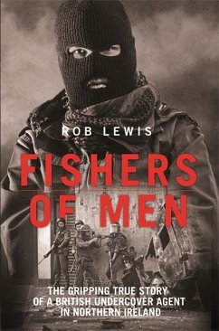 Fishers of Men - The Gripping True Story of a British Undercover Agent in Northern Ireland - Lewis, Rob