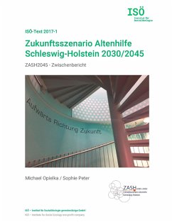 Zukunftsszenario Altenhilfe Schleswig-Holstein 2030/2045 - Peter, Sophie;Opielka, Michael