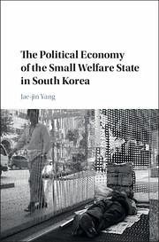 The Political Economy of the Small Welfare State in South Korea - Yang, Jae-Jin