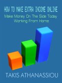 How To Make Extra Income Online: Make Money On The Side Today Working From Home (eBook, ePUB) How To Make Extra Income Online: Make Money On The Side Today Working From Home (eBook, ePUB)