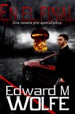 En el final: Una novela pre-apocalíptica. (eBook, ePUB)