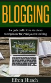 Blogging La guía definitiva de cómo reemplazar tu trabajo con un blog (eBook, ePUB)
