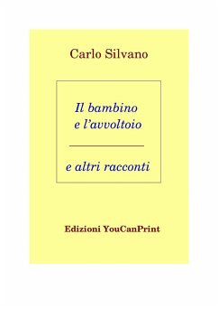 Il bambino e l'avvoltoio e altri racconti (eBook, PDF) - Silvano, Carlo