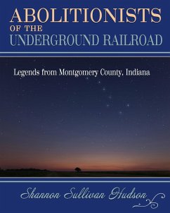 Abolitionists on the Underground Railroad: Legends from Montgomery County, Indiana (eBook, ePUB) - Sullivan Hudson, Shannon