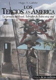 Los Tercios en América : la jornada de Brasil, Salvador de Bahía 1624-1625 - Cañete Carrasco, Hugo Álvaro