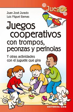 Juegos cooperativos con trompos, peonzas y perinolas : y otras actividades con el juguete que gira - Jurado Soto, Juan José; Ramas Ramírez, Luis Miguel