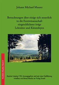 Betrachtungen über einige sich neuerlich in die Forstwissenschaft eingeschlichene irrige Lehrsätze und Künsteleyen - Maurer, Johann Michael