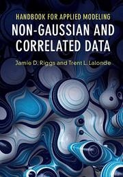 Handbook for Applied Modeling: Non-Gaussian and Correlated Data - Riggs, Jamie D. (Northwestern University, Illinois); Lalonde, Trent L. (University of Northern Colorado)