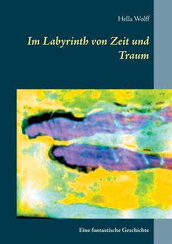 Im Labyrinth von Zeit und Traum - Wolff, Hella