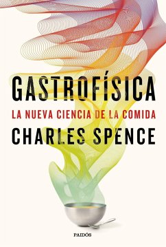 Gastrofísica : la nueva ciencia de la comida - Spence, Charles