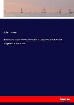 Experimental inquiry into the composition of some of the animals fed and slaughtered as human food - Lawes, John