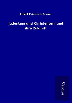 Judentum und Christentum und ihre Zukunft - Berner, Albert Friedrich
