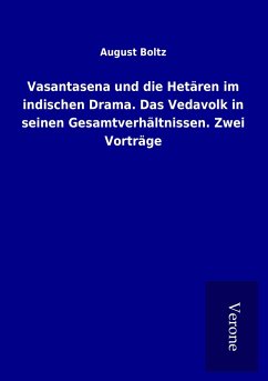 Vasantasena und die Hetären im indischen Drama. Das Vedavolk in seinen Gesamtverhältnissen. Zwei Vorträge