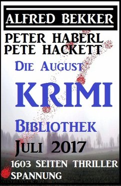 Die August Krimi Bibliothek 2017: 1603 Seiten Thriller Spannung (eBook, ePUB) - Bekker, Alfred; Haberl, Peter; Hackett, Pete
