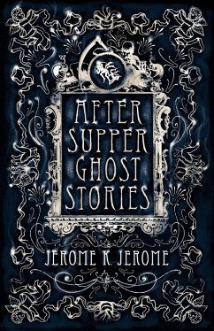 After-Supper Ghost Stories (eBook, ePUB) - Jerome, K. Jerome