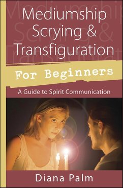 Mediumship Scrying & Transfiguration for Beginners (eBook, ePUB) - Palm, Diana