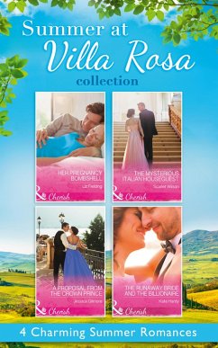 Summer At Villa Rosa Collection: Her Pregnancy Bombshell / The Mysterious Italian Houseguest / The Runaway Bride and the Billionaire / A Proposal from the Crown Prince (eBook, ePUB) - Fielding, Liz; Wilson, Scarlet; Hardy, Kate; Gilmore, Jessica