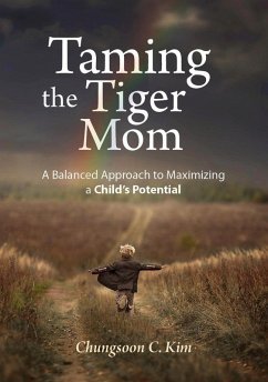 Taming the Tiger Mom: A Balanced Approach to Maximizing a Child's Potential (eBook, ePUB) - Kim, Chungsoon C.
