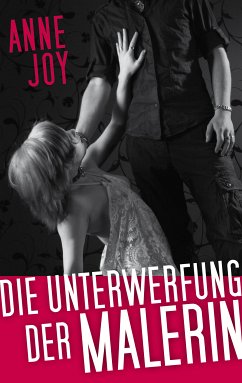 Die Unterwerfung der Malerin (eBook, ePUB) - Joy, Anne